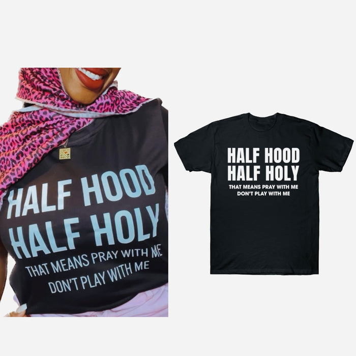 Womens “Half Hood Half Holy”Tee